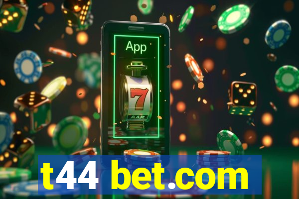 t44 bet.com